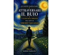 Attraversare il buio: I colori della speranza nell’arte di Vincent Van Gogh