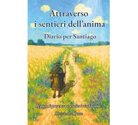 Attraverso i sentieri dell'anima: Diario per Santiago
