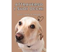 ATTRAVERSO I SUOI OCCHI: DIECI ANNI D’AMORE
