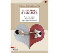 Attraverso il tuo cuore. Percorsi di coppia tra spiritualità e psicologia del contatto (Vie formative)