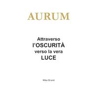 Attraverso l’oscurità verso la vera luce (AURUM)