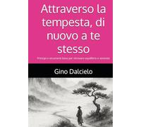 Attraverso la tempesta, di nuovo a te stesso: Principi e strumenti base per ritrovare equilibrio e serenità