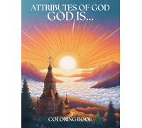 ATTRIBUTES OF GOD COLORING BOOK: GOD IS...THIRD EDITION