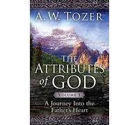 Attributes Of God Volume 1, The: A Journey into the Father's Heart
