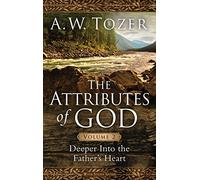 Attributes Of God Volume 2, The: Deeper into the Father's Heart (Attributes of God, 2)