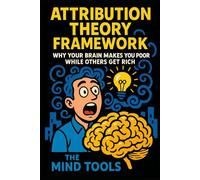 Attribution Theory Framework: Why Your Brain Makes You Poor While Others Get Rich (Psychology Mental Models)