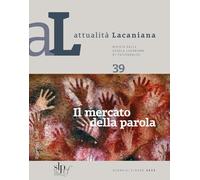 Attualità lacaniana. Rivista della Scuola Lacaniana di Psicoanalisi. Il mercato della parola (2026) (Vol. 39)