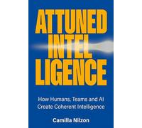 Attuned Intelligence: How Humans, Teams and AI Create Coherent Intelligence