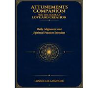 Attunements Companion for The Book of Love and Creation: Daily Alignment and Spiritual Practice Exercises