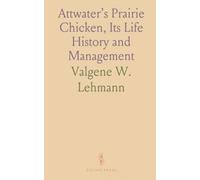 Attwater’s Prairie Chicken, Its Life History and Management