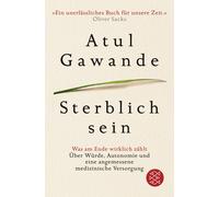 Atul Gawande Su Sterblich sein: Was am Ende wirklich zählt. Über W (Tapa blanda)