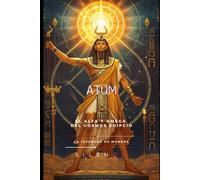 ATUM: El Origen y el Eterno Retorno del Cosmos (EGIPTO)