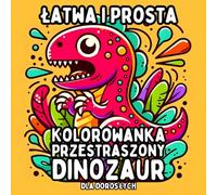Łatwa i Prosta Kolorowanka Przestraszony Dinozaur dla Dorosłych: Proste i Duże Dino Wzory do Relaksującego i Bezstresowego Kolorowania