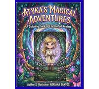 ATYKA'S MAGICAL ADVENTURE: A Coloring Book of Enchanted Realms