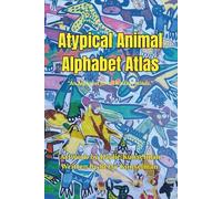 Atypical Animal Alphabet Atlas: An Alphabet Book for All Kinds of Minds