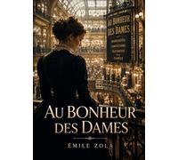 Au Bonheur des Dames: Une jeune vendeuse découvre l'effervescence des grands magasins parisiens, un monde de comptoirs, d'étalages, de réclames de commerce et de vente