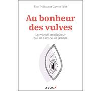 Au bonheur des vulves: Le manuel antidouleur qui en a entre les jambes