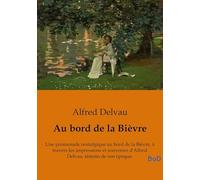 Au bord de la Bièvre: Une promenade nostalgique au bord de la Bièvre, à travers les impressions et souvenirs d'Alfred Delvau, témoin de son époque.