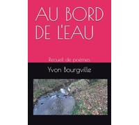 AU BORD DE L'EAU: Recueil de poèmes