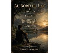 Au bord du lac - L'esclave - Le serf - Le chevrier de Lorraine - L'apprenti: Nouvelles d'Emile Souvestre