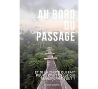Au bord du passage: Et si la chute qui fait peur… était celle qui transforme tout