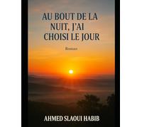 AU BOUT DE LA NUIT, J’AI CHOISI LE JOUR