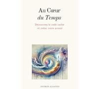 Au Coeur du Temps Découvrez le code caché et créez votre avenir