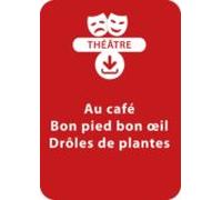 Au Café ; Bon Pied Bon Oeil ; Drôles De Plantes (dès 6 Ans) (ebook)