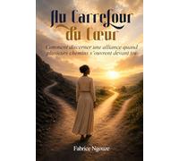 AU CARREFOUR DU CŒUR: COMMENT DISCERNER UNE ALLIANCE QUAND PLUSIEURS CHEMINS S’OUVRENT DEVANT TOI