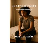 Au chevet de l’amour: Mon chemin auprès de toi dans la maladie