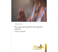 Au coeur de la prière des grands auteurs: Chemin spirituel