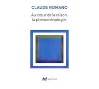 Au coeur de la raison: La phénoménologie et son avenir
