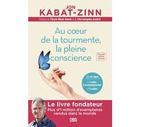 Au coeur de la tourmente, la pleine conscience: Programme MBSR intégral