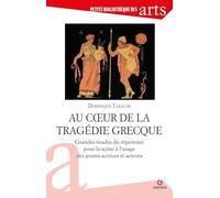 Au coeur de la tragedie grecque: Grandes tirades du répertoire pour la scène à l'usage des jeunes actrices et acteurs