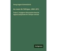 Au coeur de l'Afrique, 1868-1871: Tome 2, Voyages et découvertes dans les régions inexplorées de l'Afrique centrale