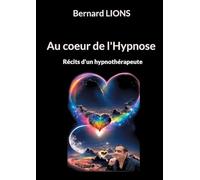Au coeur de l'Hypnose: Récits d'un hypnothérapeute