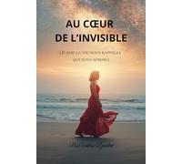 Au coeur de l'invisible: Quand la vie nous rappelle qui nous sommes
