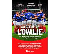 Au coeur de l'ovalie: 150 expressions, mots et anecdotes de légende sur le rugby