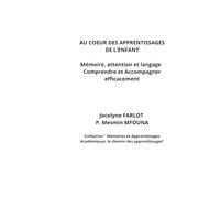 AU COEUR DES APPRENTISSAGES DE L'ENFANT: Mémoire, Attention et Langage : Comprendre et Accompagner Efficacement