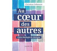 Au coeur des autres: Petite théologie du dialogue