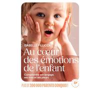 Au coeur des émotions de l'enfant: Comprendre son langage, ses rires et ses pleurs: 31548