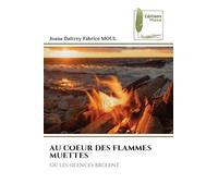 AU COEUR DES FLAMMES MUETTES: Où les silences brûlent