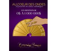 Au coeur des ondes, le grand livre des cadrans radiesthésiques: Les montants de 0$ à 1 000 000$