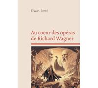 Au coeur des opéras de Richard Wagner