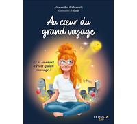 Au coeur du grand voyage: Et si la mort n’était qu’un passage ?