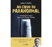 Au coeur du paranormal: Histoires authentiques. Surnaturel, étrange, insolite