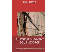AU COEUR DU VIVANT SOUS L'ECORCE: VOYAGE LITTERAIRE ET PHOTOGRAPHIQUE (DIVERSITE DU VIVANT)
