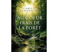 Au coeur frais de foret: Un roman naturaliste de camill