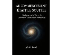 AU COMMENCEMENT ÉTAIT LE SOUFFLE: L'origine de la Vie et la présence silencieuse de la Mort