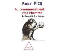 Au commencement était l'homme: De Toumaï à Cro-Magnon